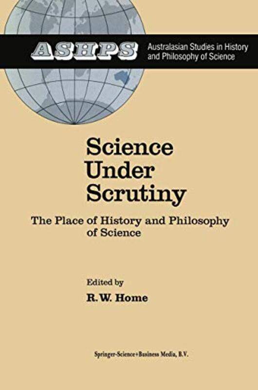 

Science Under Scrutiny by R W Home-Hardcover