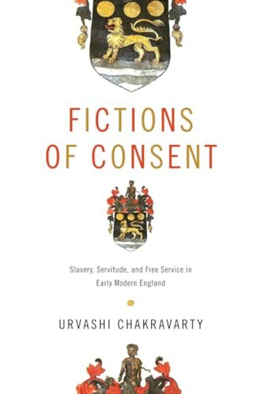 

Fictions of Consent by Urvashi Chakravarty-Hardcover