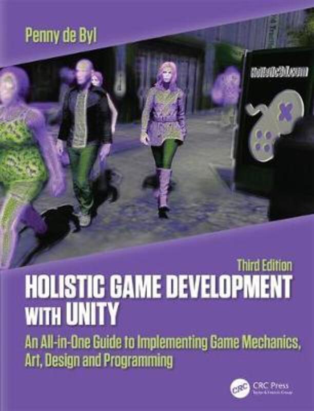 Holistic Game Development with Unity 3e: An All-in-One Guide to Implementing Game Mechanics, Art, De