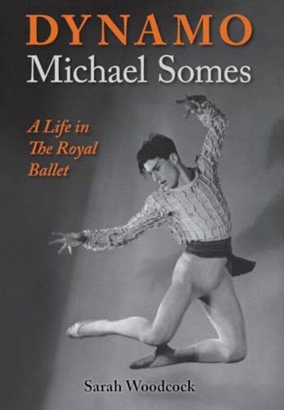 

Dynamo Michael Somes A Life in The Royal Ballet by Paul ShiptonNick SchonAlex Brychta-Hardcover