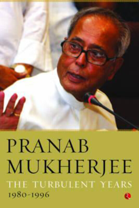 

The Turbulent Years: 1980 - 1996, Hardcover Book, By: Pranab Mukherjee