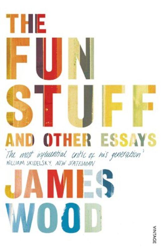 

The Fun Stuff and Other Essays by James Wood-Paperback