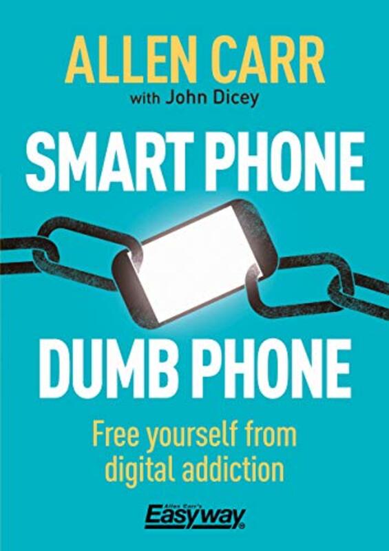 Smart Phone Dumb Phone: Free Yourself from Digital Addiction , Paperback by Allen Carr