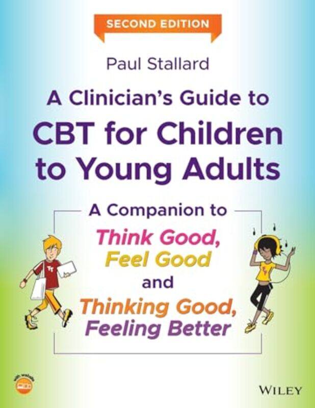 

A Clinicians Guide to CBT for Children to Young Adults by Paul Consultant Clinical Psychologist, Royal United Hospital, Bath, UK Stallard-Paperback