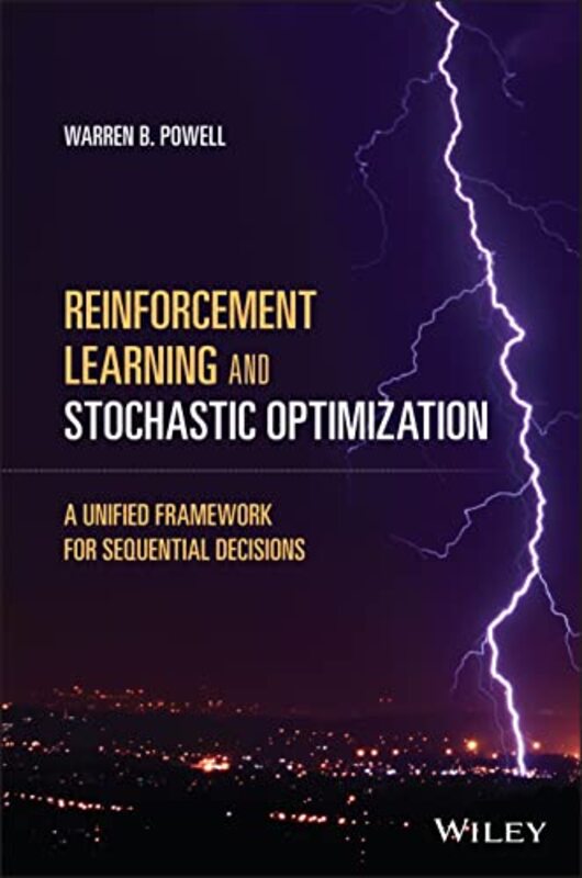 Reinforcement Learning and Stochastic Optimization : A Unified Framework for Sequential Decisions , Hardcover by WB Powell