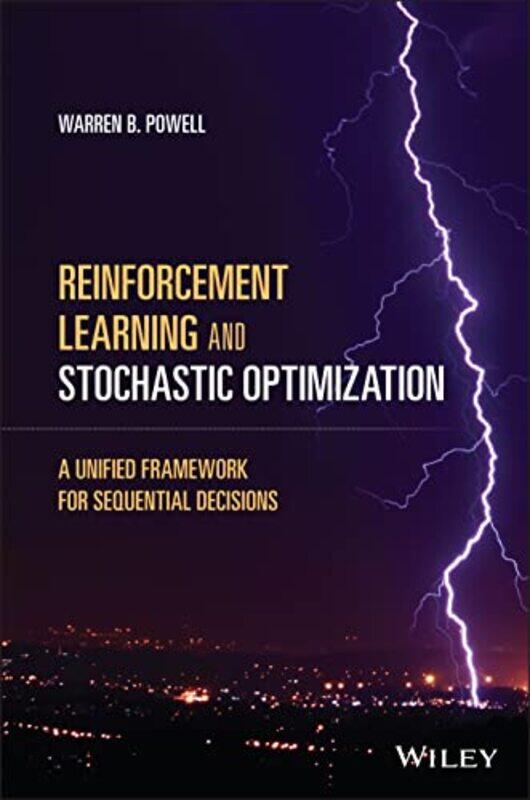 

Reinforcement Learning and Stochastic Optimization : A Unified Framework for Sequential Decisions , Hardcover by WB Powell