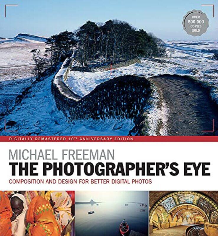 

The Photographer Eye Remastered 10th Anniversary: Composition and Design for Better Digital Photog Paperback by Michael Freeman