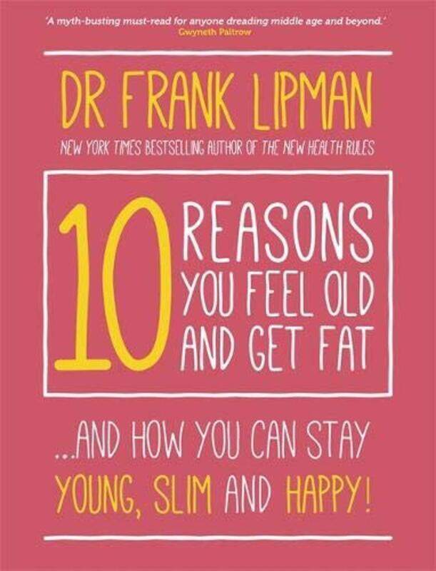 

10 Reasons You Feel Old and Get Fat: ...And How You Can Stay Young, Slim and Happy!, Paperback Book, By: Frank Lipman