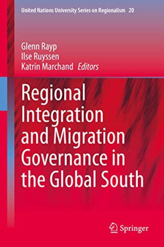 

Regional Integration And Migration Governance In The Global South by Glenn RaypIlse RuyssenKatrin Marchand-Hardcover
