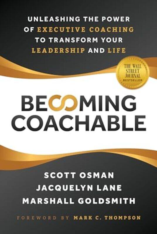 

Becoming Coachable Unleashing The Power Of Executive Coaching To Transform Your Leadership And Life by Osman, Scott - Lane, Jacquelyn - Goldsmith, Mar
