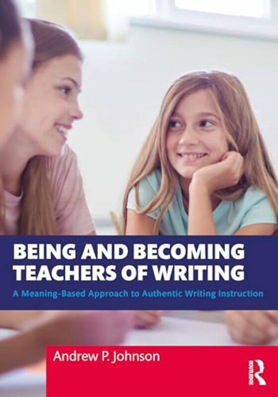 

Being and Becoming Teachers of Writing by Andrew P Johnson-Paperback