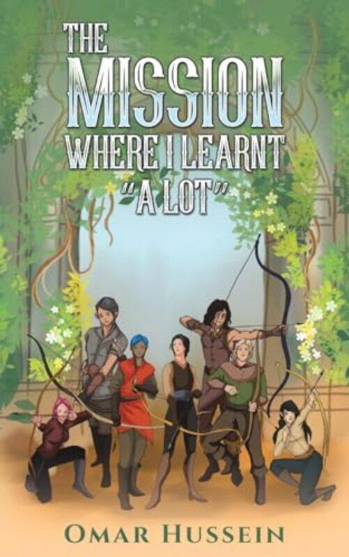 

The Mission Where I Learnt A Lot By Omar Hussein -Paperback