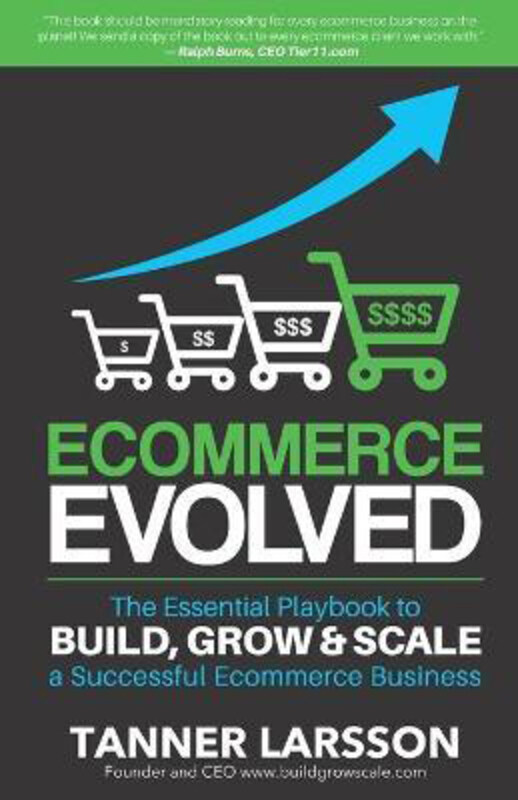 

Ecommerce Evolved: The Essential Playbook To Build, Grow & Scale A Successful Ecommerce Business, Paperback Book, By: Tanner Larsson
