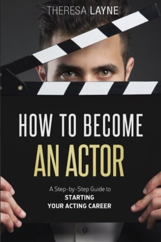 

How to Become an Actor: A Step-by-Step Guide to Starting Your Acting Career , Paperback by Layne, Theresa