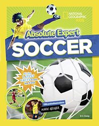 Absolute Expert Soccer by National Geographic KidsMark GeigerEric Zweig-Hardcover