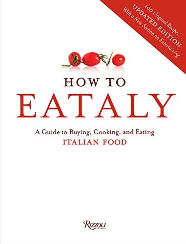 

How To Eataly A Guide To Buying Cooking And Eating Italian Food By Eataly - Farinetti, Oscar Hardcover