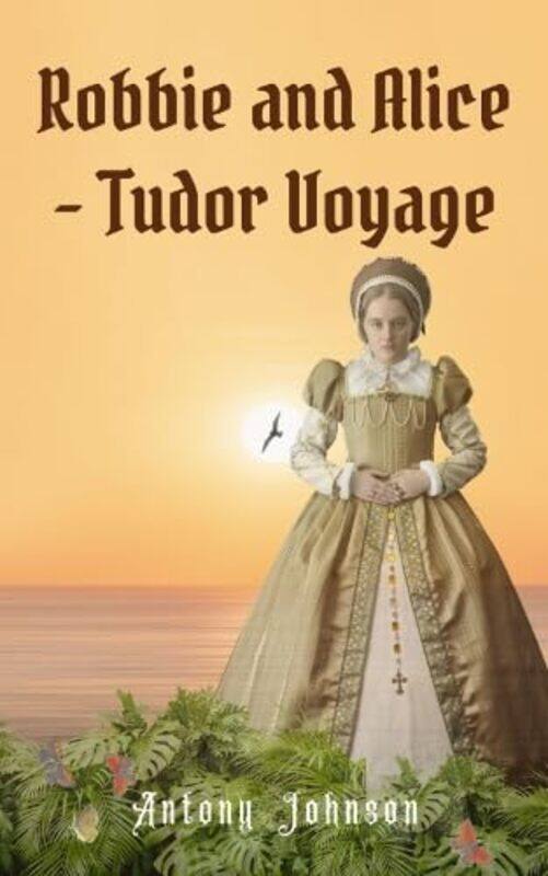 

Robbie and Alice Tudor Voyage by Antony Johnson-Paperback