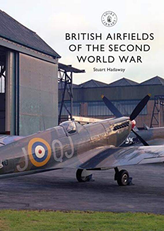 

British Airfields of the Second World War by Stuart Hadaway-Paperback