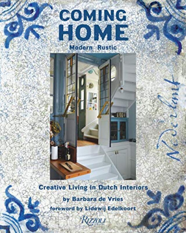 

Coming Home Modern Rustic Creative Living In Dutch Interiors by Vries Barbara De - Edelkoort Lidewij Hardcover