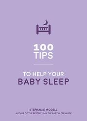 100 Tips to Help Your Baby Sleep: Practical Advice to Establish Good Sleeping Habits, Paperback Book, By: Stephanie Modell