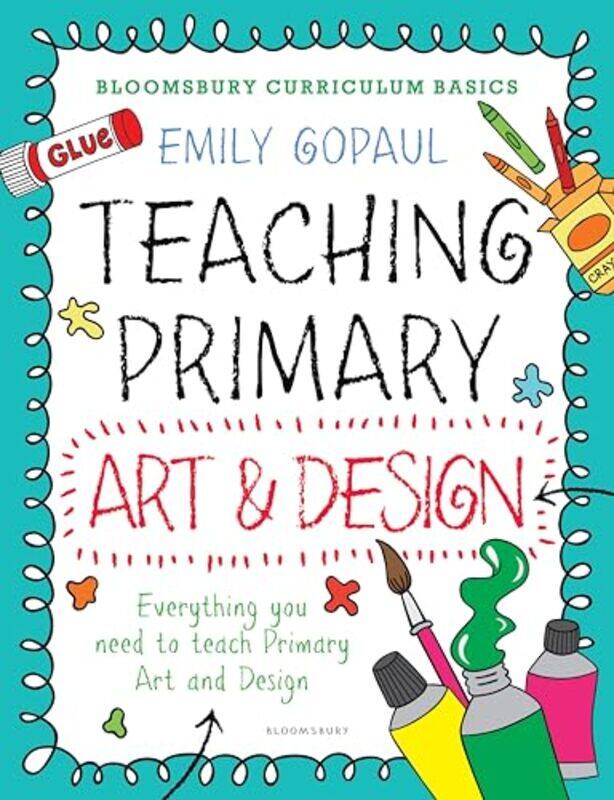 

Bloomsbury Curriculum Basics Teaching Primary Art and Design by Jeanette MumfordSandra RobertsElizabeth JurgensenPeter Clarke-Paperback