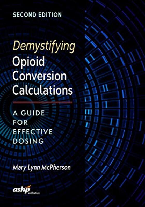 Demystifying Opioid Conversion Calculations: A Guide for Effective Dosing , Paperback by McPherson, Mary Lynn