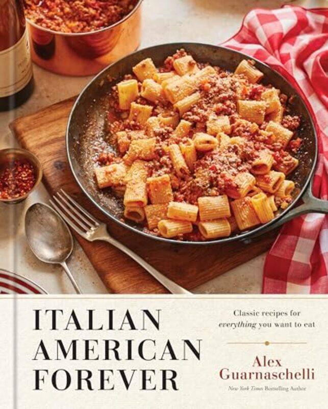 

Italian American Forever Classic Recipes For Everything You Want To Eat A Cookbook by Guarnaschelli, Alex , Hardcover