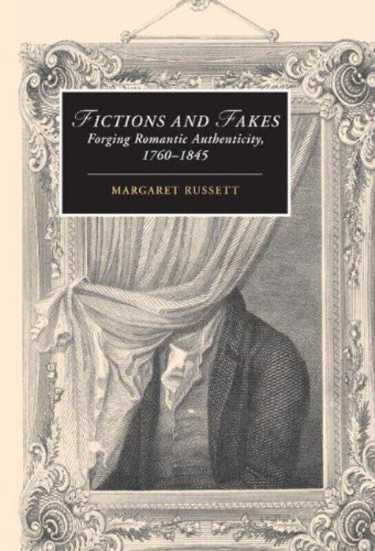 

Fictions And Fakes Forging Romantic Authenticity 17601845 by Russett, Margaret (University of Southern California) Hardcover