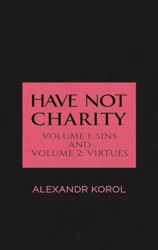 Have Not Charity Volume 1 Sins and Volume 2 Virtues by Alexandr Korol-Hardcover