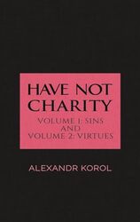 Have Not Charity Volume 1 Sins and Volume 2 Virtues by Alexandr Korol-Hardcover