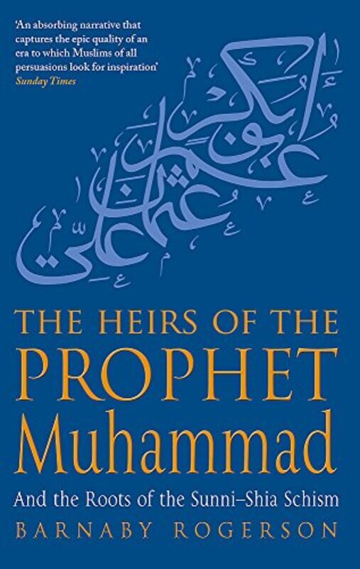 

The Heirs of the Prophet Muhammad And the Roots of the Sunni-Shia Schism,Paperback by Barnaby Rogerson