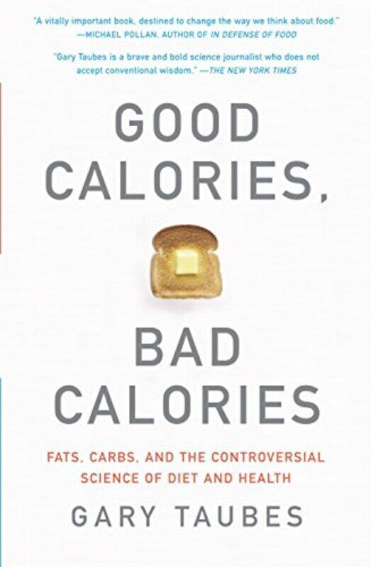 

Good Calories, Bad Calories: Fats, Carbs, and the Controversial Science of Diet and Health , Paperback by TAUBES, GARY