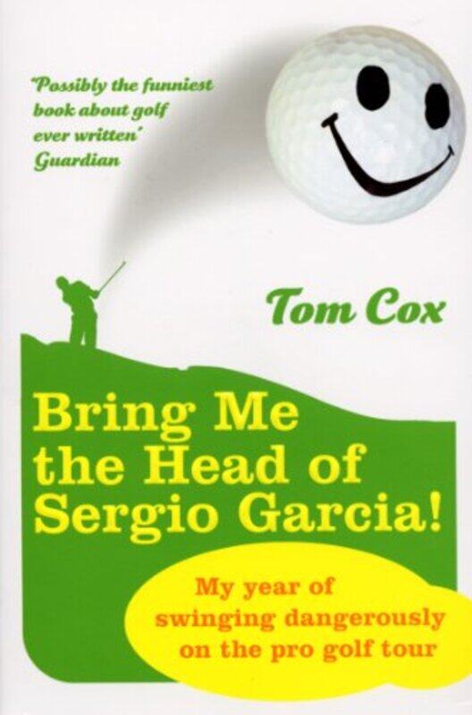 

Bring Me The Head Of Sergio Garcia by Tom Cox-Paperback