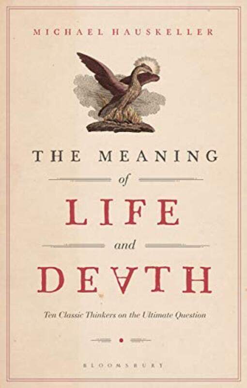 

The Meaning of Life and Death: Ten Classic Thinkers on the Ultimate Question, Paperback Book, By: Michael Hauskeller