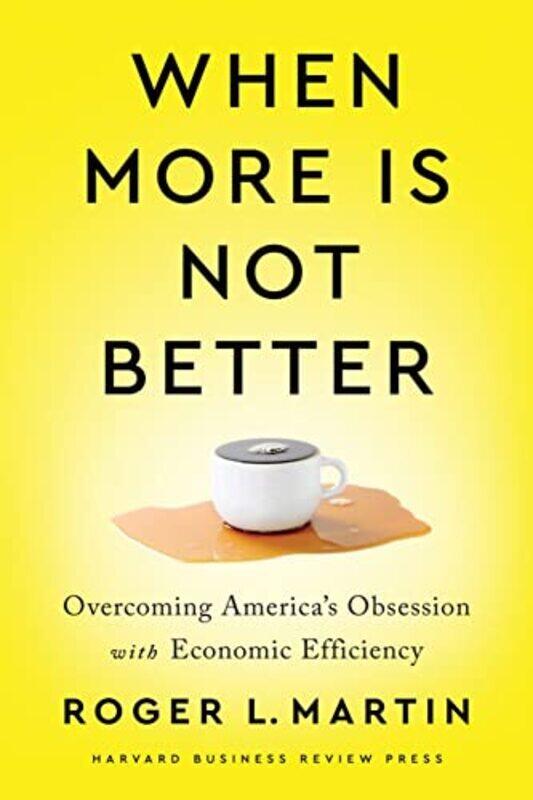 

When More Is Not Better by Roger L Martin-Hardcover