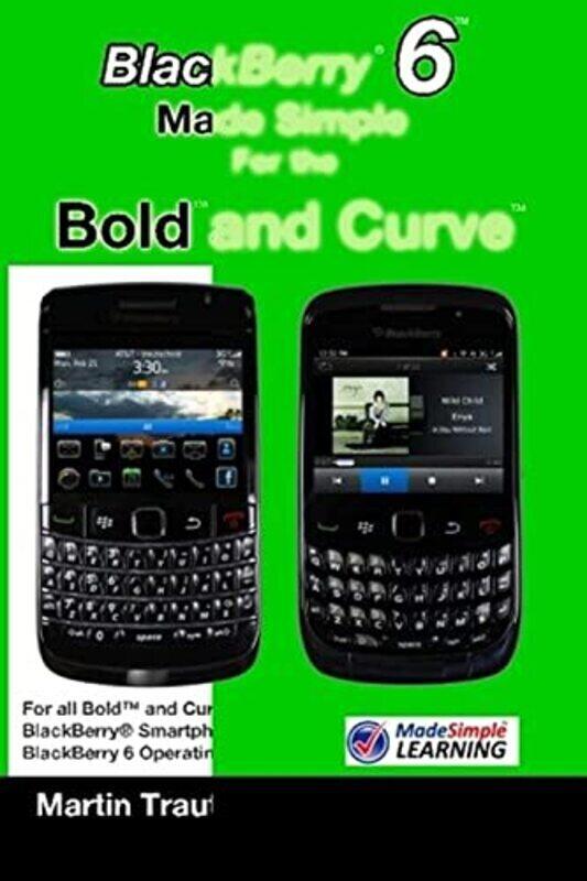 

BlackBerry 6 Made Simple for the Bold and Curve: For the BlackBerry Bold 9780, 9700, 9650 and Curve,Paperback by Mazo, Gary - Trautschold, Martin