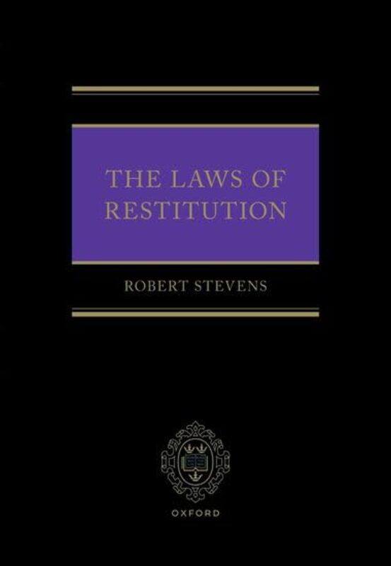 

The Laws Of Restitution by Prof Robert (Professor of Private Law, Professor of Private Law, University of Oxford) Stevens-Hardcover