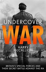 Undercover War Britains Special Forces and their secret battle against the IRA by McCallion, Harry Paperback