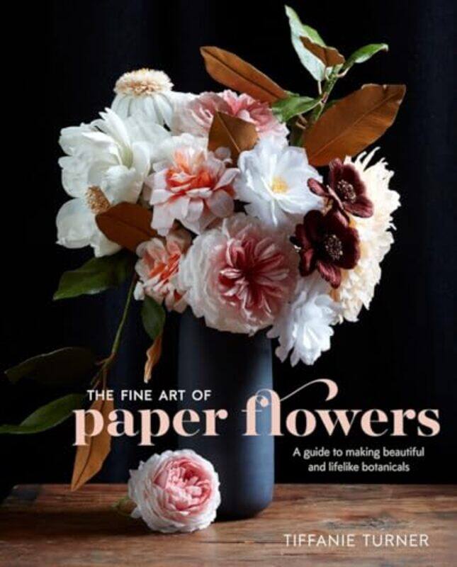 

Fine Art Of Paper Flowers By Turner Tiffanie - Hardcover
