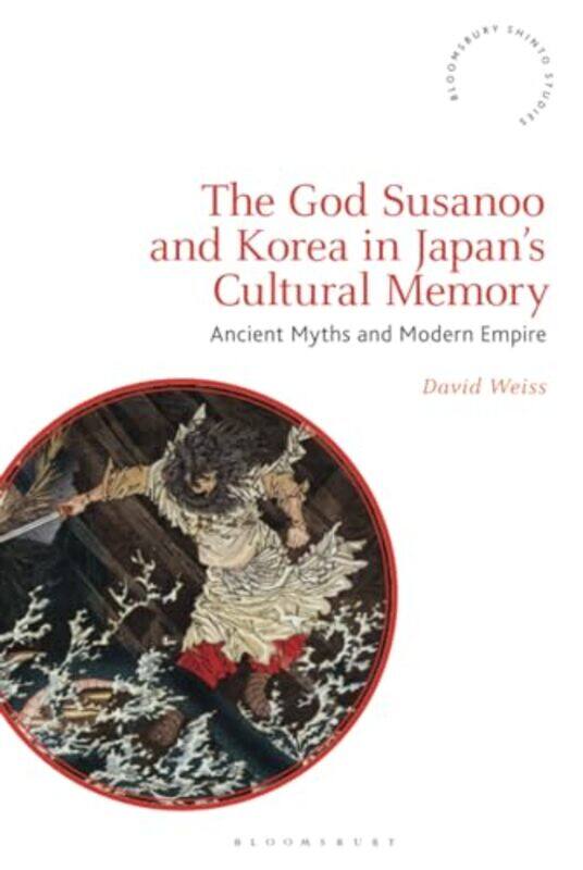 

The God Susanoo and Korea in Japan’s Cultural Memory by David Kyushu University, Japan Weiss-Hardcover
