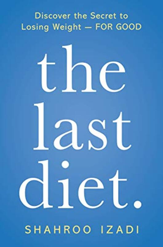 The Last Diet.: Discover the Secret to Losing Weight - For Good,Paperback,By:Izadi, Shahroo