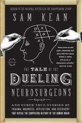 The Tale of the Dueling Neurosurgeons: The History of the Human Brain as Revealed by True Stories of,Paperback, By:Kean, Sam