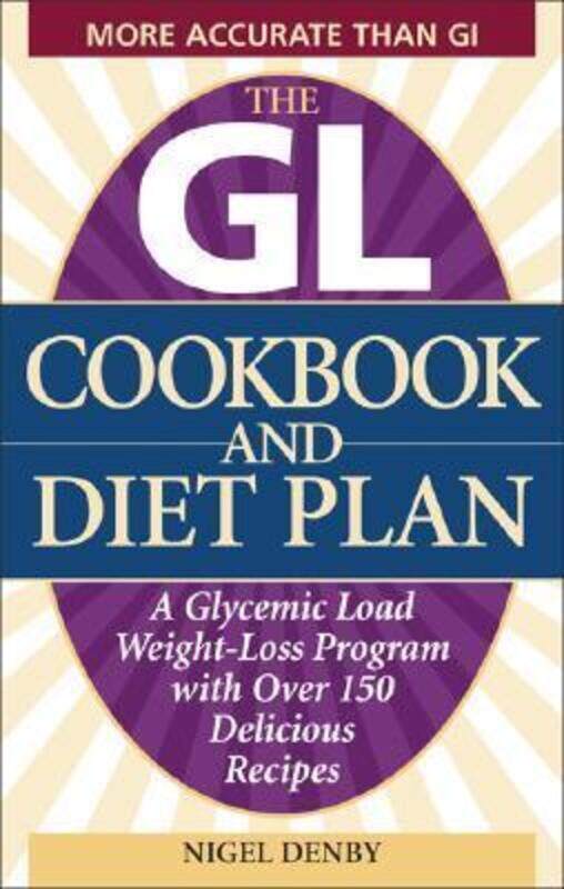 

The Gl Cookbook And Diet Plan: A Glycemic Load Weight-Loss Program with Over 150 Delicious Recipes,Paperback,ByDenby, Nigel