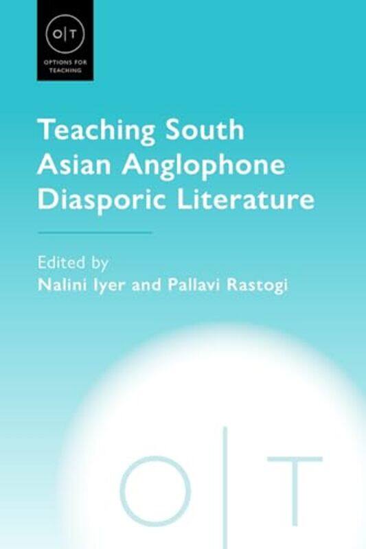 

Teaching South Asian Anglophone Diasporic Literature by Nalini IyerPallavi Rastogi-Paperback