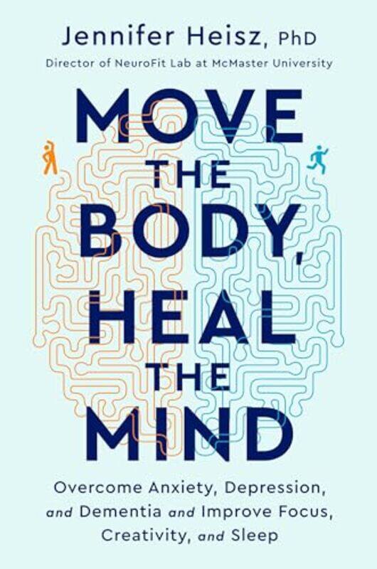 

Move The Body Heal The Mind By Heisz Jennifer - Hardcover