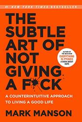 The Subtle Art of Not Giving a F*ck: A Counterintuitive Approach to Living a Good Life, Paperback Book, By: Mark Manson