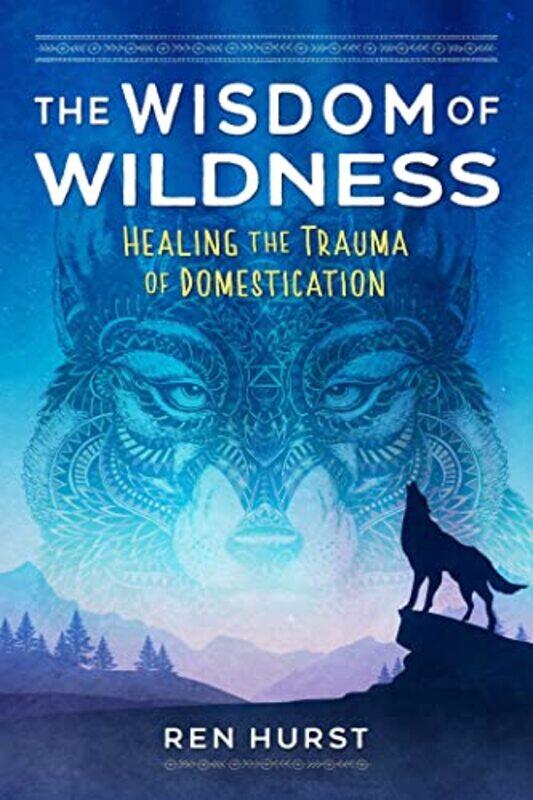 

The Wisdom Of Wildness by Ren Hurst-Paperback