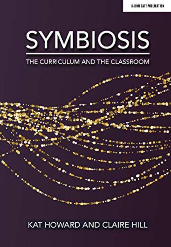 

Symbiosis The Curriculum and the Classroom by Kat HowardClaire Hill-Paperback