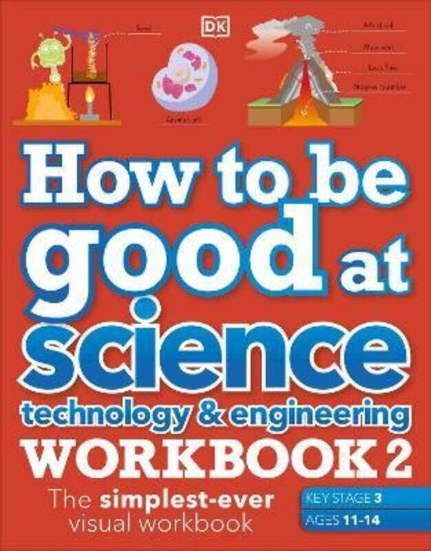 

How to be Good at Science, Technology & Engineering Workbook 2, Ages 11-14 (Key Stage 3): The Simple,Paperback, By:DK