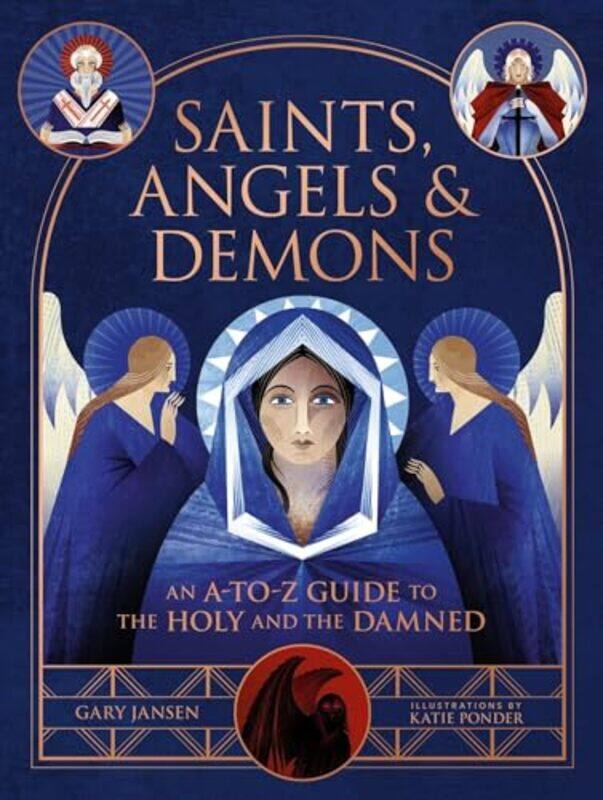 

Saints Angels & Demons An Atoz Guide To The Holy And The Damned By Jansen, Gary - Ponder, Katie -Hardcover